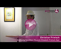 Eröffnung Kunsthaus Museum Elisabeth Frietsch-Eyer | Rede von Christian Frietsch