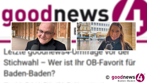 Letzte goodnews4-OB-Umfrage vor der Stichwahl – Wer ist Ihr OB-Favorit für Baden-Baden? – Machen Sie jetzt mit!